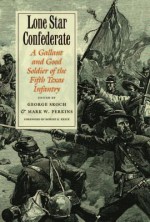 Lone Star Confederate: A Gallant and Good Soldier of the Fifth Texas Infantry - George Skoch, Mark W. Perkins, Robert K. Krick