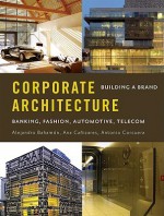 Corporate Architecture: Building a Brand - Alejandro Bahamón, Ana Canizares, Antonio Corcuera