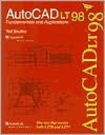 AutoCAD LT 98 Fundamentals and Applications - Ted Saufley