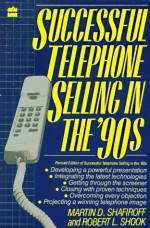 Successful Telephone Selling in the '90s - Martin D. Shafiroff