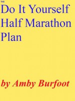 The Do-It-Yourself Half Marathon Plan - Amby Burfoot