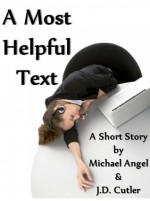A Most Helpful Text (a short story) - Michael Angel, J.D. Cutler