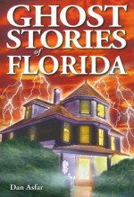 Ghost Stories of Florida - Dan Asfar