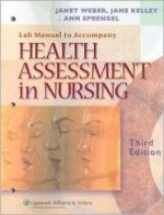 Health Assessment in Nursing Lab Manual - Janet R. Weber, Ann Sprengel, Jane Kelley