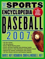 The Sports Encyclopedia: Baseball 2007 - David S. Neft, Richard M. Cohen, Michael L. Neft