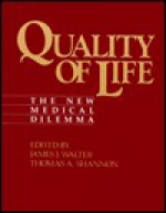 Quality of Life: The New Medical Dilemma - Thomas A. Shannon