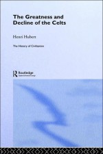 Greatness and Decline of the Celts - Hubert Henri, C.K. Ogden