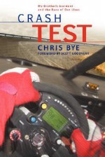 Crash Test: My Brother's Accident and the Race of Our Lives - Chris Bye