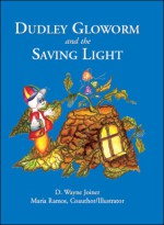 Dudley Gloworm and the Saving Light - D.W. Joiner, Maria Ramos