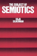 The Subject of Semiotics - Kaja Silverman