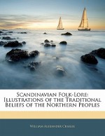 Scandinavian Folk-Lore: Illustrations of the Traditional Beliefs of the Northern Peoples - William Alexander Craigie