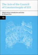 The Acts of the Council of Constantinople of 553 - 2 vol set: With Related Texts on the Three Chapters Controversy - Richard Price