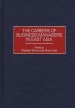 The Careers of Business Managers in East Asia - Cherlyn Skromme Granrose