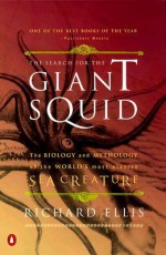 The Search for the Giant Squid: The Biology and Mythology of the World's Most Elusive Sea Creature - Richard Ellis