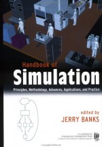 Handbook of Simulation: Principles, Methodology, Advances, Applications, and Practice - Jerry Banks