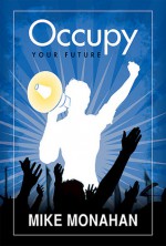 Occupy Your Future - Mike Monahan