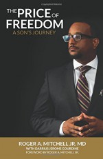 The Price of Freedom: A Son's Journey - Dr Roger A Mitchell Jr, Darrius J Gourdine