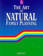 The Art of Natural Family Planning - John F. Kippley, Sheila Kippley