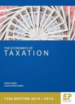 Economics of Taxation (13th Edition 2013/14) - Simon James, Christopher Nobes