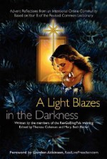 A Light Blazes in the Darkness: Advent Devotionals from an Intentional Online Community - Theresa Coleman