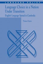 Language Choice in a Nation Under Transition: English Language Spread in Cambodia - Thomas Clayton