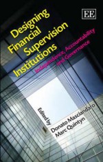 Designing Financial Supervision Institutions: Independence, Accountability and Governance - International Monetary Fund (IMF), Donato Masciandaro