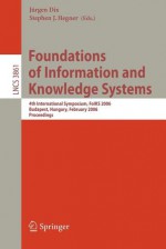 Foundations of Information and Knowledge Systems: 4th International Symposium, Foiks 2006, Budapest, Hungary, February 14-17, 2006, Proceedings - Jürgen Dix, Stephen J. Hegner