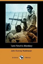 Tom Finch's Monkey (Dodo Press) - John Conroy Hutcheson