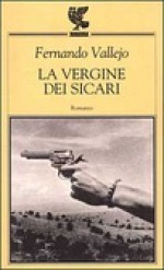 La vergine dei sicari - Fernando Vallejo, Elena Dallorso