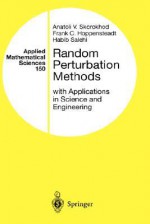 Random Perturbation Methods with Applications in Science and Engineering - Anatoli V. Skorokhod, Frank C. Hoppensteadt, Habib Salehi