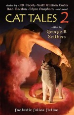 Cat Tales 2: Fantastic Feline Fiction - George H. Scithers, George Barr, Jeff Crook, Geoffrey A. Landis, Michael Northrup, Orrin Grey, Scott William Carter, Edgar Pangborn, Ann Marston, Anna Sykora, T. Lee Harris, Gareth D. Jones