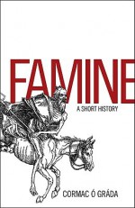 Famine: A Short History - Cormac O Grada