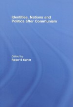 Identities, Nations and Politics After Communism - Roger E. Kanet