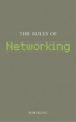 The Rules Of Networking (The Rules Of . . . Series) - Rob Yeung