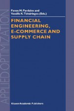 Financial Engineering, E-Commerce and Supply Chain - Pardalos, Panos M. Pardalos, P. M. Pardalos, Pardalos