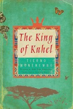 The King of Kahel - Tierno Monénembo, Nicholas Elliott