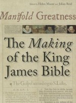 Manifold Greatness: The Making of the King James Bible - Helen Moore, Julian Reid