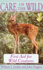 Care of the Wild: First Aid for All Wild Creatures - W. J. Jordan, John Hughes, William J. Jordon