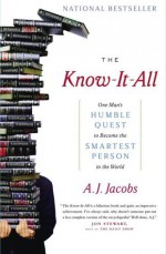 The Know-It-All: One Man's Humble Quest to Become the Smartest Person in the World - A.J. Jacobs