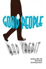 Good People/Bad Credit: Understanding Personality and the Credit Process to Avoid Financial Ruin - Ed Morler, Robert Booth, David Brown