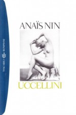 Uccellini. Racconti erotici - Anaïs Nin, Delfina Vezzoli