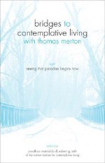 Seeing That Paradise Begins Now (Bridges To Contemplative Living With Thomas Merton) - Merton Institute for Contemplative Livin