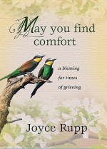 May You Find Comfort: A Blessing for Times of Grieving - Joyce Rupp