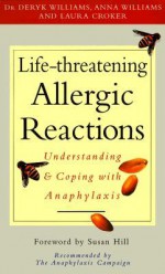 Life Threatening Allergic Reactions: Understanding & Coping With Anaphylaxis - Deryk Williams, Anna Williams, Laura Croker, Aeryk Williams