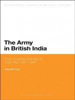 The Army in British India (Bloomsbury Studies in Military History) - Kaushik Roy