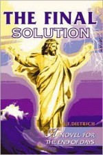 The Final Solution: A Novel for the End Days - Richard Dietrich