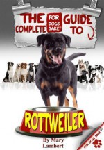 The Complete Guide to Rottweilers - Mary Lambert