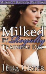 Milked by Royalty Part Two: Training Day - Jena Cryer