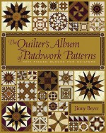 The Quilter's Album of Patchwork Patterns: 4044 Pieced Blocks for Quilters - Jinny Beyer