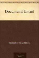 Documenti Umani (Italian Edition) - Federico De Roberto